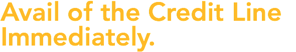 Avail of the Credit Line Immediately. 